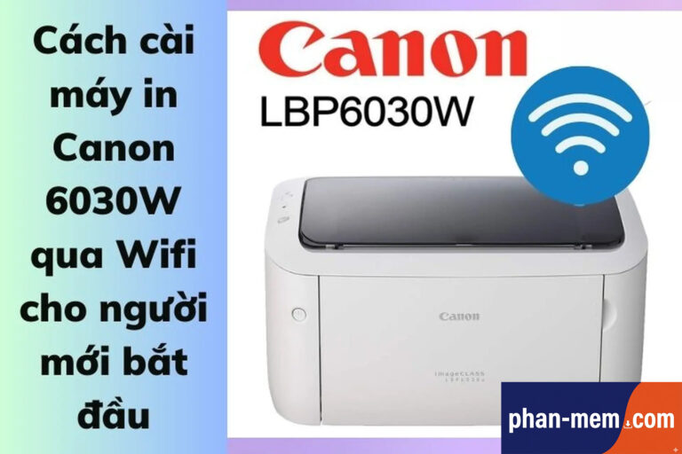Hướng Dẫn Tải & Cài Đặt Driver Máy In Canon LBP6030W Qua Wifi