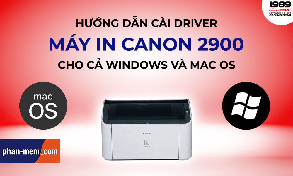 Hướng Dẫn Tải & Cài Đặt Driver Máy In Canon LBP 2900
